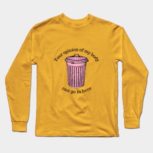 Your Opinion Of My Body Can Go In The Trash Long Sleeve T-Shirt